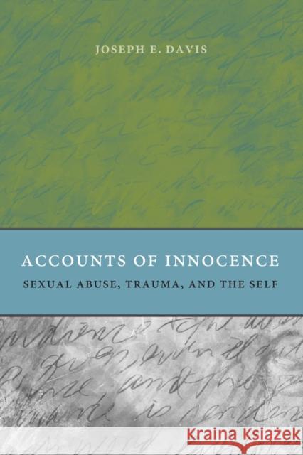 Accounts of Innocence: Sexual Abuse, Trauma, and the Self Davis, Joseph E. 9780226137810 University of Chicago Press - książka