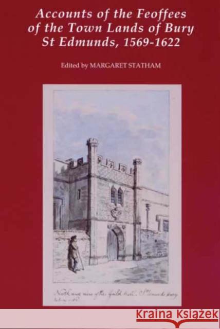 Accounts of the Feoffees of the Town Lands of Bury St Edmunds, 1569-1622 Margaret Statham Margaret Statham 9780851159218 Boydell Press - książka