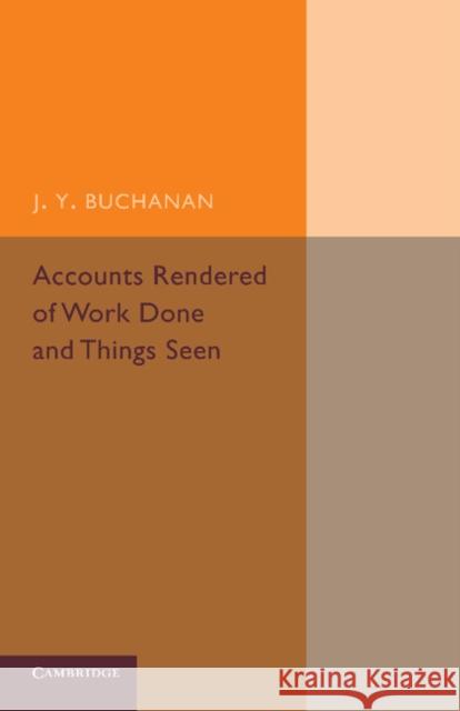 Accounts Rendered of Work Done and Things Seen J. y. Buchanan 9781107683433 Cambridge University Press - książka
