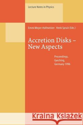 Accretion Disks -- New Aspects: Proceedings of the Eara Workshop Held in Garching, Germany, 21-23 October 1996 Meyer-Hofmeister, Emmi 9783662141427 Springer - książka