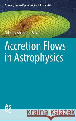 Accretion Flows in Astrophysics Nicolay Shakura 9783319930084 Springer - książka