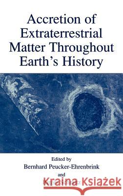 Accretion of Extraterrestrial Matter Throughout Earth's History Bernhard Peucker-Ehrenbrink Birger Schmitz 9780306466892 Kluwer Academic/Plenum Publishers - książka