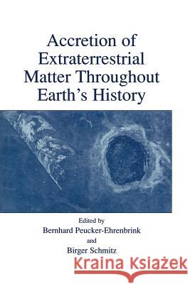 Accretion of Extraterrestrial Matter Throughout Earth's History Bernhard Peucker-Ehrenbrink Birger Schmitz 9781461346685 Springer - książka