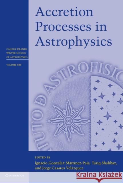Accretion Processes in Astrophysics Ignacio Gonzalez Martinez Pais 9781107030190  - książka