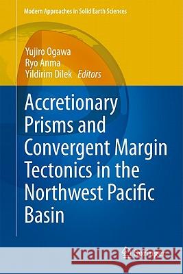 Accretionary Prisms and Convergent Margin Tectonics in the Northwest Pacific Basin Yujiro Ogawa Ryo Anma Yildirim Dilek 9789048188840 Not Avail - książka