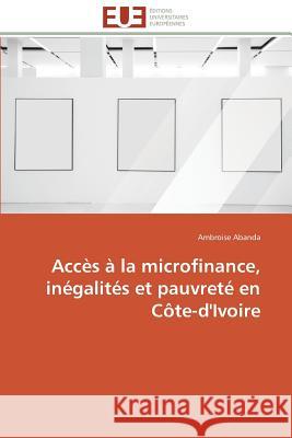 Accès À La Microfinance, Inégalités Et Pauvreté En Côte-d'Ivoire Abanda-A 9786131597497 Editions Universitaires Europeennes - książka