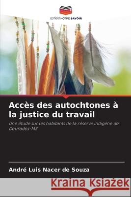 Accès des autochtones à la justice du travail Nacer de Souza, André Luis 9786206836032 Editions Notre Savoir - książka
