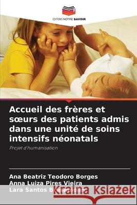 Accueil des fr?res et soeurs des patients admis dans une unit? de soins intensifs n?onatals Ana Beatriz Teodor Anna Luiza Pire Lara Santos Brusamolin 9786207750849 Editions Notre Savoir - książka