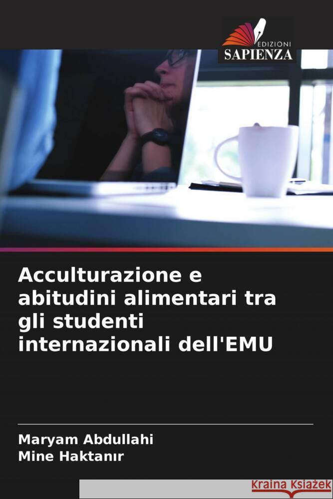 Acculturazione e abitudini alimentari tra gli studenti internazionali dell'EMU Abdullahi, Maryam, Haktanir, Mine 9786204508092 Edizioni Sapienza - książka