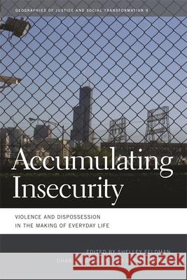 Accumulating Insecurity: Violence and Dispossession in the Making of Everyday Life Feldman, Shelley 9780820338729 University of Georgia Press - książka