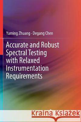 Accurate and Robust Spectral Testing with Relaxed Instrumentation Requirements Yuming Zhuang Degang Chen 9783030085209 Springer - książka