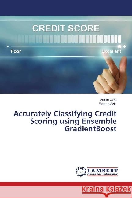 Accurately Classifying Credit Scoring using Ensemble GradientBoost Lawi, Armin; Aziz, Firman 9786139893331 LAP Lambert Academic Publishing - książka