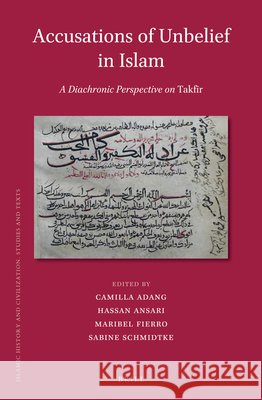 Accusations of Unbelief in Islam: A Diachronic Perspective on Takfīr Camilla Adang, Hassan Ansari, Maribel Fierro, Sabine Schmidtke 9789004304734 Brill - książka