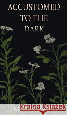 Accustomed to the Dark Thomas Deconna 9781685133665 Black Rose Writing - książka