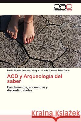 Acd y Arqueologia del Saber  9783846568262 Editorial Academica Espanola - książka