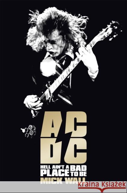 AC/DC: Hell Ain't a Bad Place to Be Mick Wall 9781409135258 Orion Publishing Co - książka