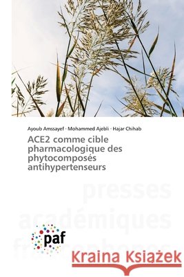 ACE2 comme cible pharmacologique des phytocompos?s antihypertenseurs Ayoub Amssayef Mohammed Ajebli Hajar Chihab 9786209523823 Presses Academiques Francophones - książka