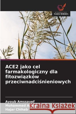 ACE2 jako cel farmakologiczny dla fitozwiązk?w przeciwnadciśnieniowych Ayoub Amssayef Mohammed Ajebli Hajar Chihab 9786209663352 Wydawnictwo Nasza Wiedza - książka