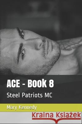 ACE - Book 8: Steel Patriots MC Mary Kennedy 9781716543050 Lulu Press - książka