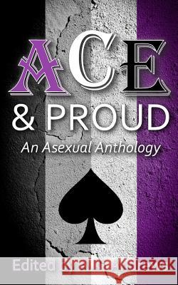 Ace & Proud: An Asexual Anthology A. K. Andrews 9781517286668 Createspace - książka