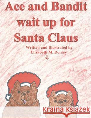 Ace and Bandit wait up for Santa Claus Dorsey, Elizabeth M. 9781502717603 Createspace - książka