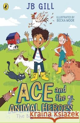 Ace and the Animal Heroes: The Big Farm Rescue JB Gill 9780241514467 Penguin Random House Children's UK - książka