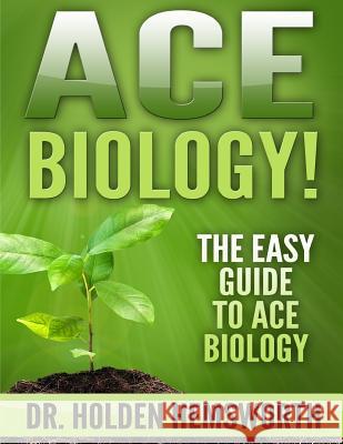 Ace Biology!: The EASY Guide to Ace Biology Hemsworth, Holden 9781516878413 Createspace - książka