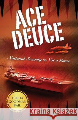 Ace Deuce: National Security is Not a Game Fail, Freida Goodman 9781494929268 Createspace - książka