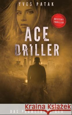 Ace Driller: Das Prometheus-Gen Yves Patak 9781974414765 Createspace Independent Publishing Platform - książka