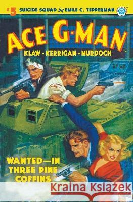 Ace G-Man #5: Wanted-In Three Pine Coffins Emile C Tepperman   9781618276728 Popular Publications - książka