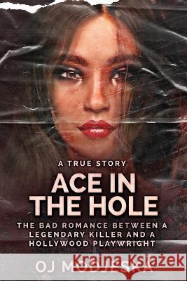 Ace In The Hole: The Bad Romance Between a Legendary Killer and a Hollywood Playwright Oj Modjeska 9784824156587 Next Chapter - książka