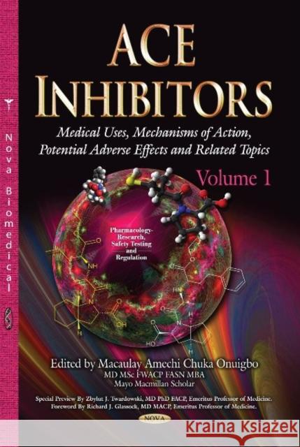ACE Inhibitors: Medical Uses, Mechanisms of Action, Potential Adverse Effects & Related Topics -- Volume 1 Macaulay Amechi Onuigbo 9781629483832 Nova Science Publishers Inc - książka