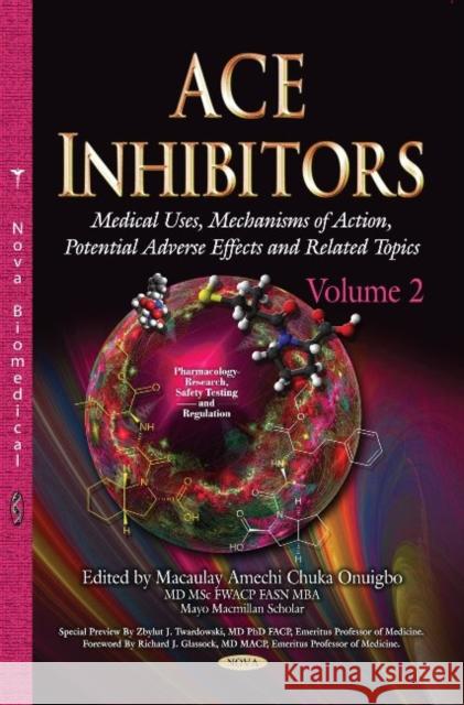 ACE Inhibitors: Medical Uses, Mechanisms of Action, Potential Adverse Effects & Related Topics -- Volume 2 Macaulay Amechi Onuigbo 9781629484228 Nova Science Publishers Inc - książka
