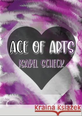 Ace of Arts Isabel Scheck 9781678078522 Lulu.com - książka