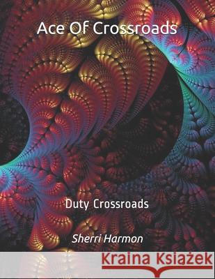 Ace Of Crossroads: Duty Crossroads Sherri Lynne Harmon 9781673780055 Independently Published - książka