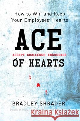 ACE of Hearts: How to Win and Keep Your Employees' Hearts Mel Cohen Bradley Shrader 9781732570023 Ri Consulting - książka