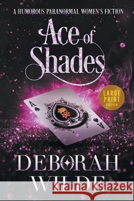 Ace of Shades: A Humorous Paranormal Women\'s Fiction (Large Print) Deborah Wilde 9781988681764 Te Da Media - książka