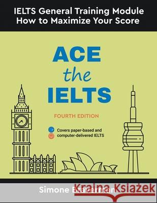 Ace the IELTS: IELTS General Module - How to Maximize Your Score (Fourth Edition) Simone Braverman 9780648868200 Simone Braverman - książka
