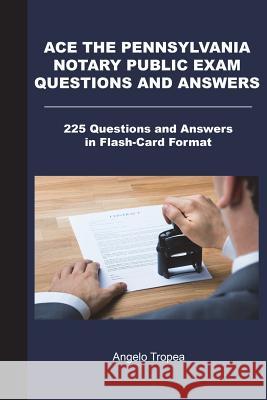 Ace the Pennsylvania Notary Public Exam Questions and Answers: 225 Questions and Answers in Flash-Card Format Angelo Tropea 9781721851706 Createspace Independent Publishing Platform - książka