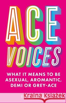 Ace Voices: What it Means to Be Asexual, Aromantic, Demi or Grey-Ace Eris Young 9781787756984 Jessica Kingsley Publishers - książka