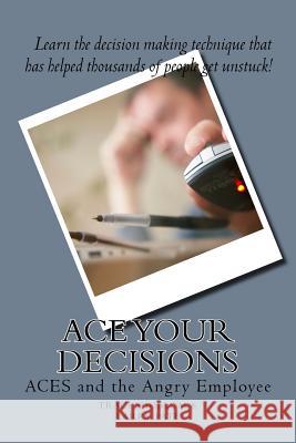 ACE Your Decisions: ACES and the Angry Employee Pate, Larry 9781984095350 Createspace Independent Publishing Platform - książka