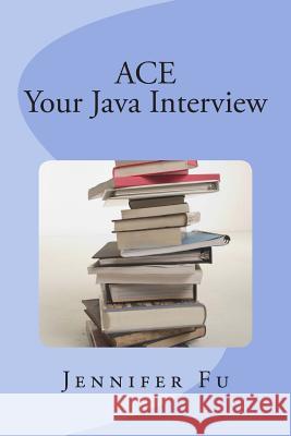 ACE Your Java Interview Fu, Jennifer 9781484104934 Createspace - książka