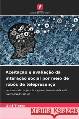 Aceitação e avaliação da interação social por meio de robôs de telepresença Tietze, Olaf 9786200735898 Edições Nosso Conhecimento - książka
