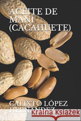 Aceite de Maní (Cacahuete) López, Calixto 9781718183438 Independently Published - książka