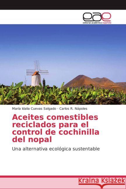 Aceites comestibles reciclados para el control de cochinilla del nopal : Una alternativa ecológica sustentable Cuevas Salgado, María Idalia; Nápoles, Carlos R. 9783841751881 Editorial Académica Española - książka