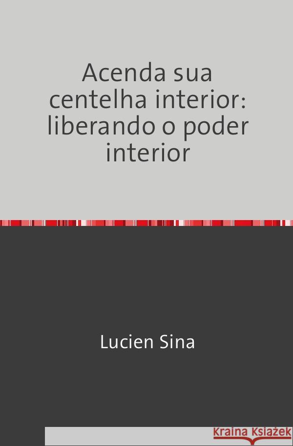 Acenda sua centelha interior: liberando o poder interior Sina, Lucien 9783759830753 epubli - książka