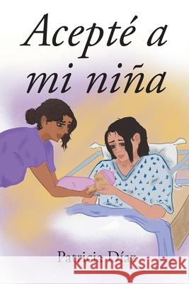 Acepté a mi niña Díaz, Patricia 9781643347844 Page Publishing, Inc. - książka