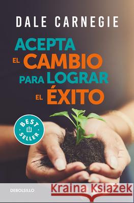 Acepta El Cambio Para Lograr El Éxito / Accept Change and Succeed Carnegie, Dale 9786073806824 Debolsillo - książka