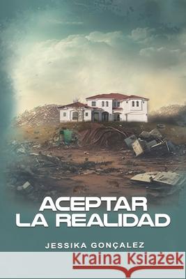 Aceptar La Realidad Jessika Goncalez 9798335142809 Independently Published - książka