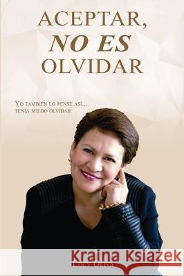 Aceptar No Es Olvidar: Yo También Lo Pensé Así... Tenía Miedo Olvidar Oliva, Lucy 9786072915107 Independiente R - książka